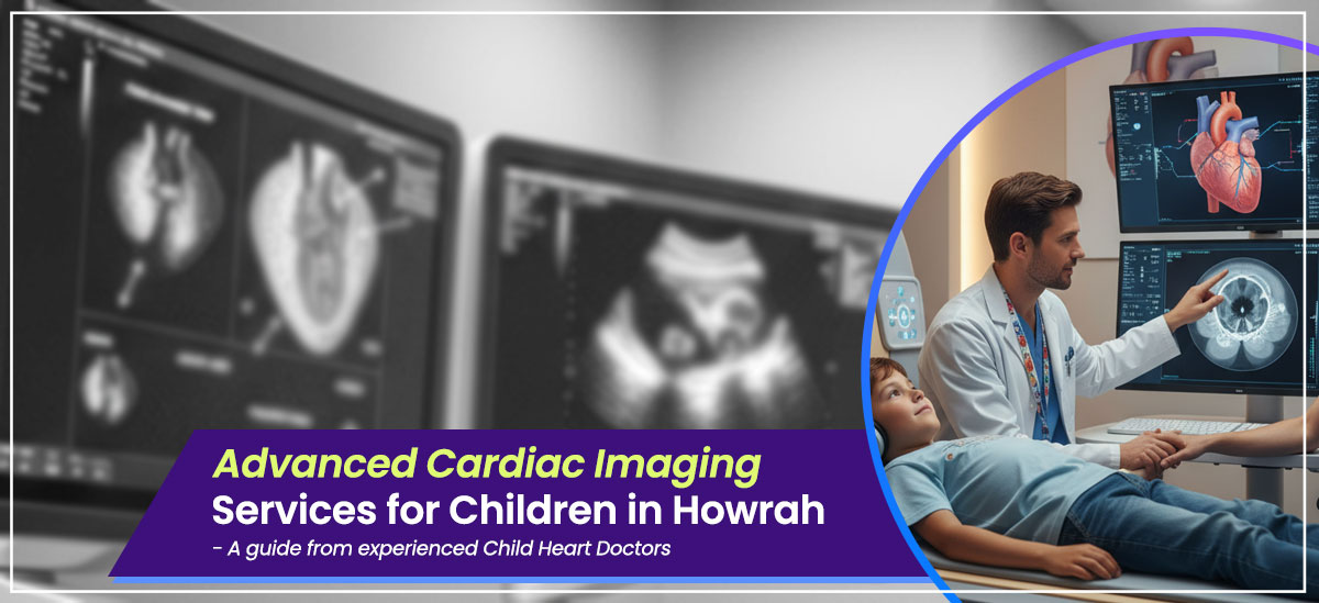 Advanced Cardiac Imaging Services for Children in Howrah