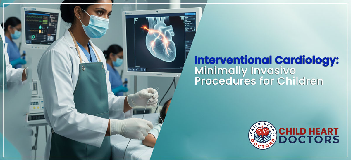 Interventional Cardiology: Minimally Invasive Procedures for Children