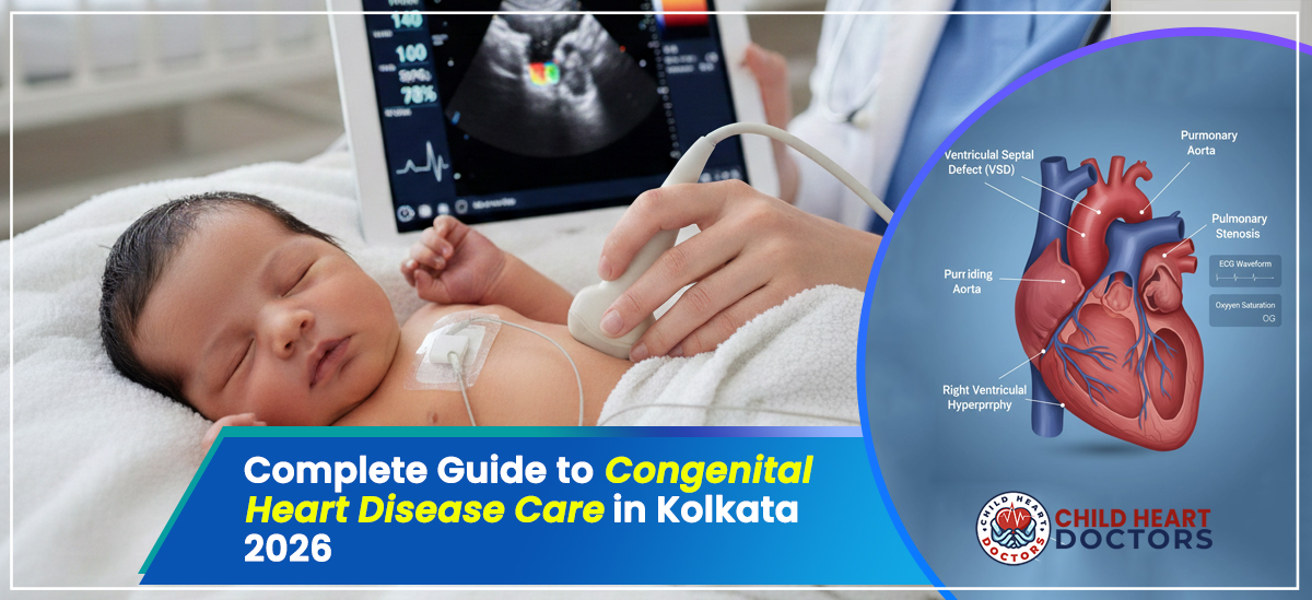 Complete Guide to Congenital Heart Disease Care in Kolkata 2026