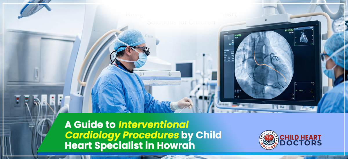 A Guide to Interventional Cardiology Procedures by Child Heart Specialist in Howrah