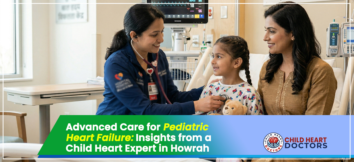 Advanced Care for Pediatric Heart Failure: Insights from a Child Heart Expert in Howrah