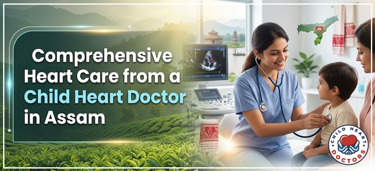 Comprehensive Heart Care from a Child Heart Doctor in Assam